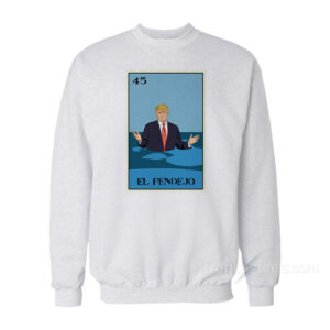 El Pendejo Trump Sweatshirt