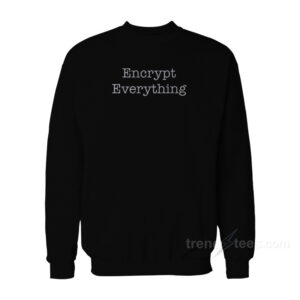 Encrypt Everything – Internet Hacker Encryption Sweatshirt