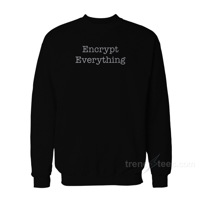 Encrypt Everything – Internet Hacker Encryption Sweatshirt