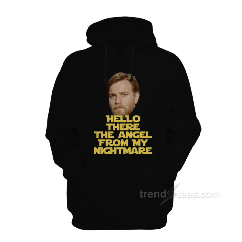Ewan Mcgregor Hello There The Angel From My Nightmare Hoodie