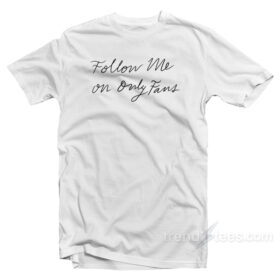 Follow Me On Only Fans T-Shirt For Sale - Trendstees.com