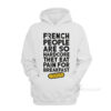 French People Are So Hardcore They Eat Pain For Breakfast Hoodie