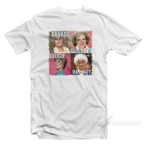 Golden Girls Savage Classy Bougie Ratchet T-Shirt