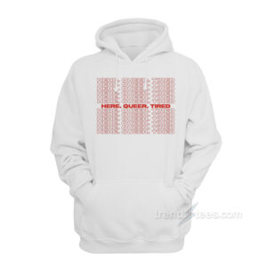 Here Queer Tired Hoodie