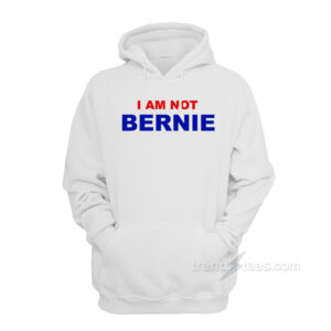 I Am Not Bernie Hoodie