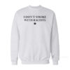 I Don't Smoke With Racists Sweatshirt