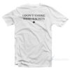 I Don't Smoke With Racists T-Shirt