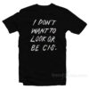 I Don't Want To Look Or Be Cis T-Shirt