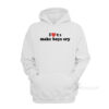 I Love To Make Boys Cry Hoodie