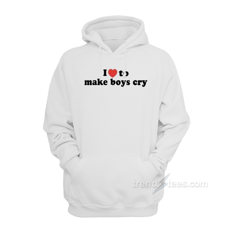 I Love To Make Boys Cry Hoodie