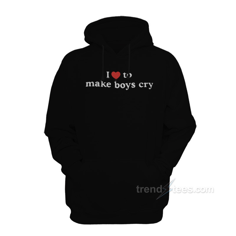 I Love To Make Boys Cry Hoodie