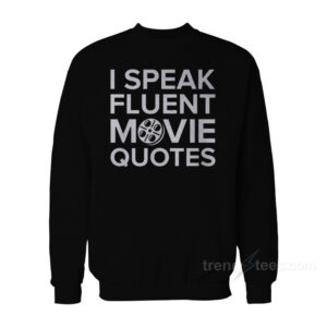 I Speak FLuent Movie Quotes Sweatshirt