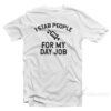 I Stab People For My Day Job T-Shirt