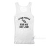 I Stab People For My Day Job Tank Top