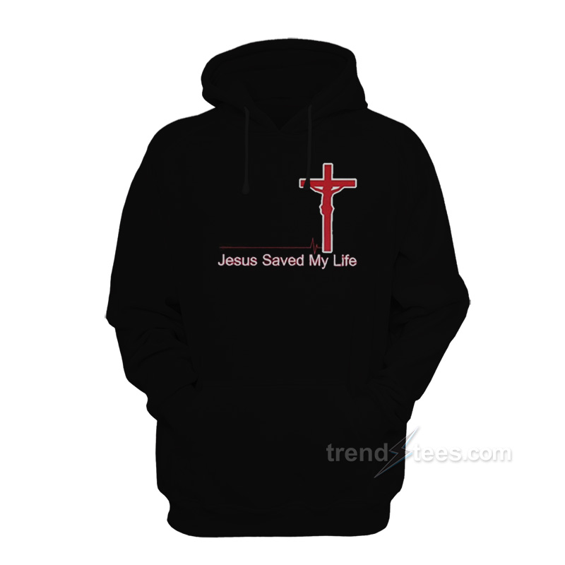 Jesus Saved My Life Hoodie