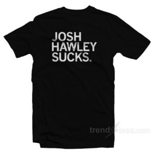 Josh Hawley Sucks T-Shirt