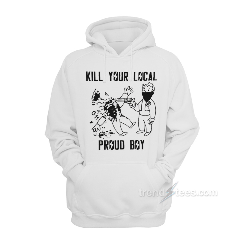 Kill Your Local Proud Boy Hoodie