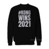 Kong Wins 2021 Sweatshirt