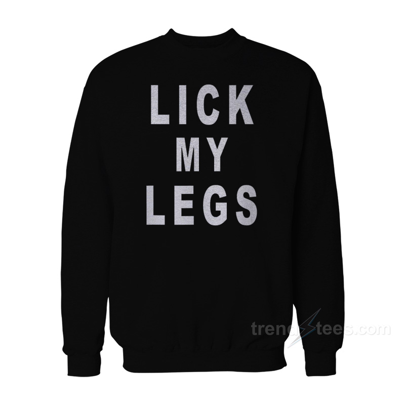 Lick My Legs Sweatshirt