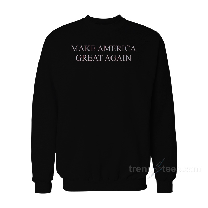 Make America Great Again Sweatshirt