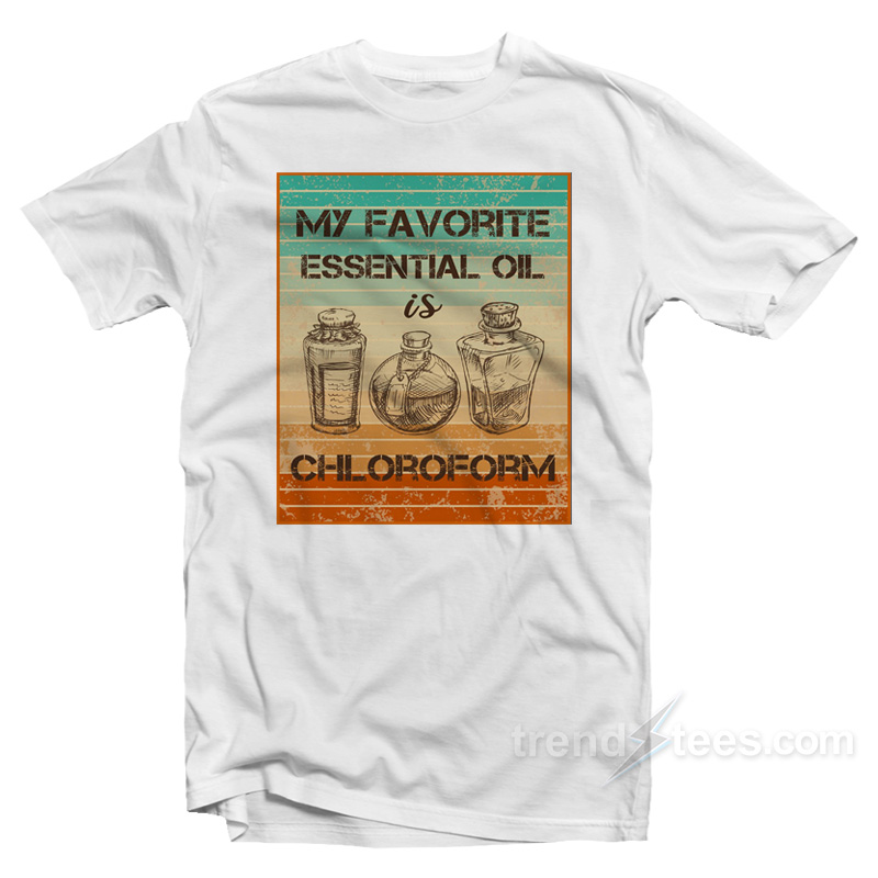 My Favorite Essential Oil Is Chloroform Vintage T-Shirt
