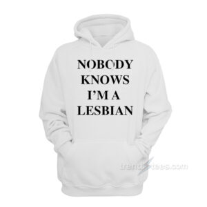 Nobody Knows I'm A Lesbian Hoodie