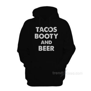 Tacos Booty And Beer Hoodie