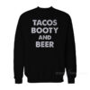 Tacos Booty And Beer Sweatshirt