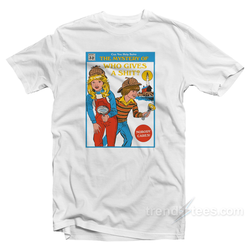 The Mystery Of Who Give A Shit T-Shirt
