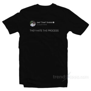 Joel Embiid They Hate The Process T-Shirt