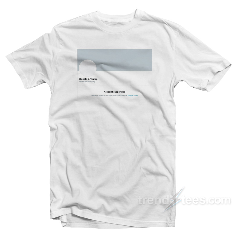 Trump Suspended From Twitter T-Shirt