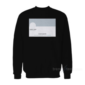 Trump Suspended From Twitter Sweatshirt