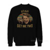 Utah Get Me Two Sweatshirt