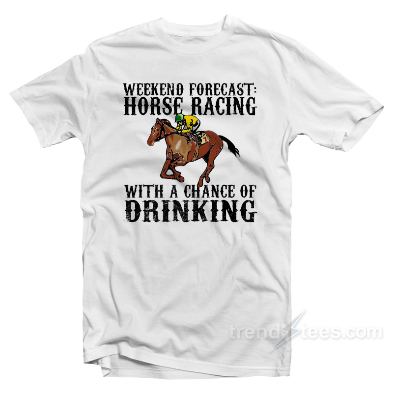 Weekend Forecast Horse Racing T-Shirt
