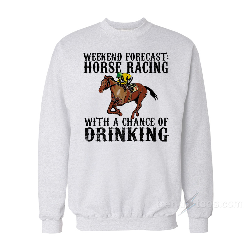 Weekend Forecast Horse Racing Sweatshirt
