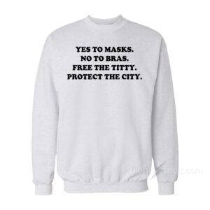 Yes To Masks No To Bras Sweatshirt