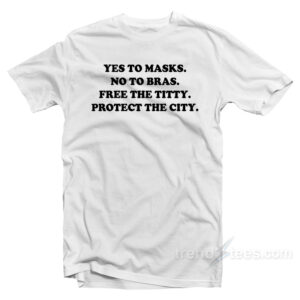 Yes To Masks No To Bras T-Shirt