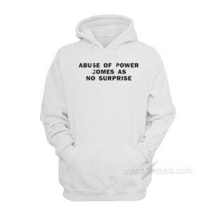 Abuse Of Power Comes As No Surprise Hoodie