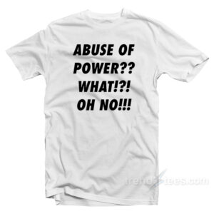 Abuse Of Power T-Shirt