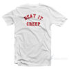 Beat It Creep T-Shirt