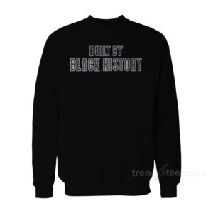 Built By Black History Sweatshirt