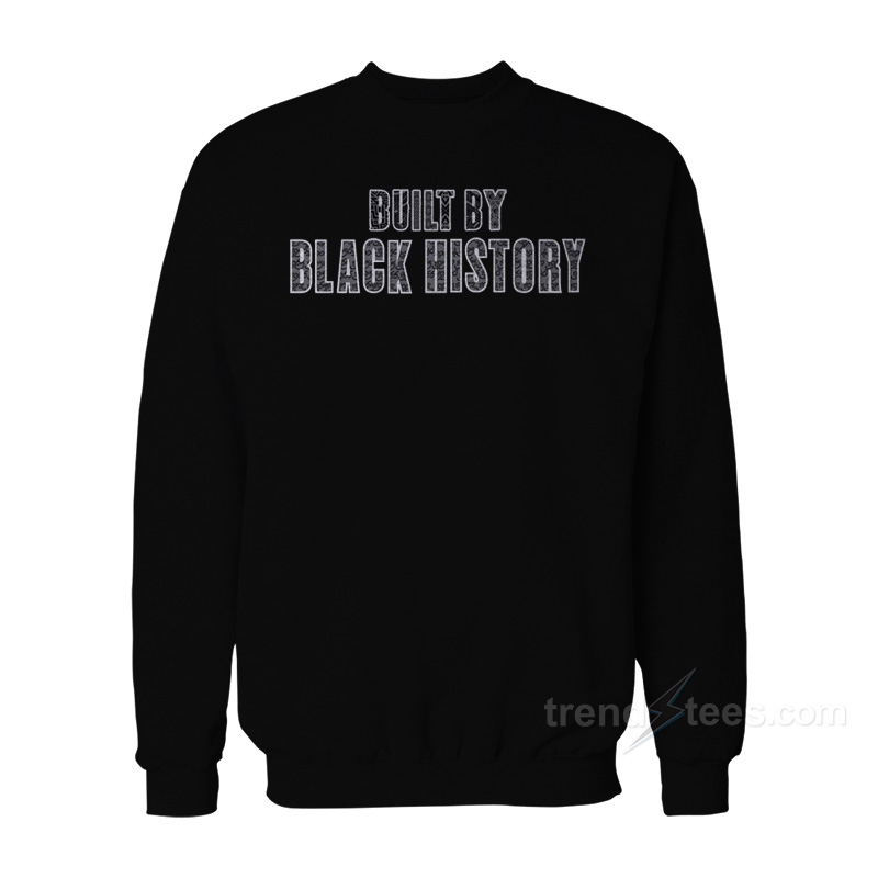 Built By Black History Sweatshirt
