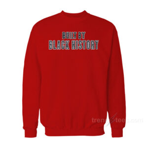 Built By Black History Sweatshirt