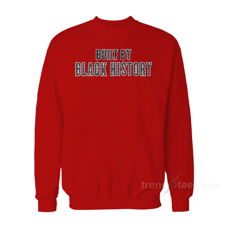 Built By Black History Sweatshirt