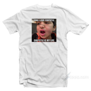 Chipotle Is My Life T-Shirt