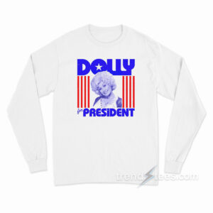 DOLLY FOR PREZ Long Sleeve Shirt