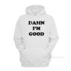 Damn I'm Good Hoodie