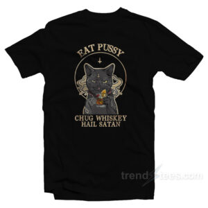 Eat Pussy Chug Whiskey Hail Satan Black Cat Satan T-Shirt