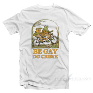 Frog and Toad - Be Gay Do Crime T-Shirt