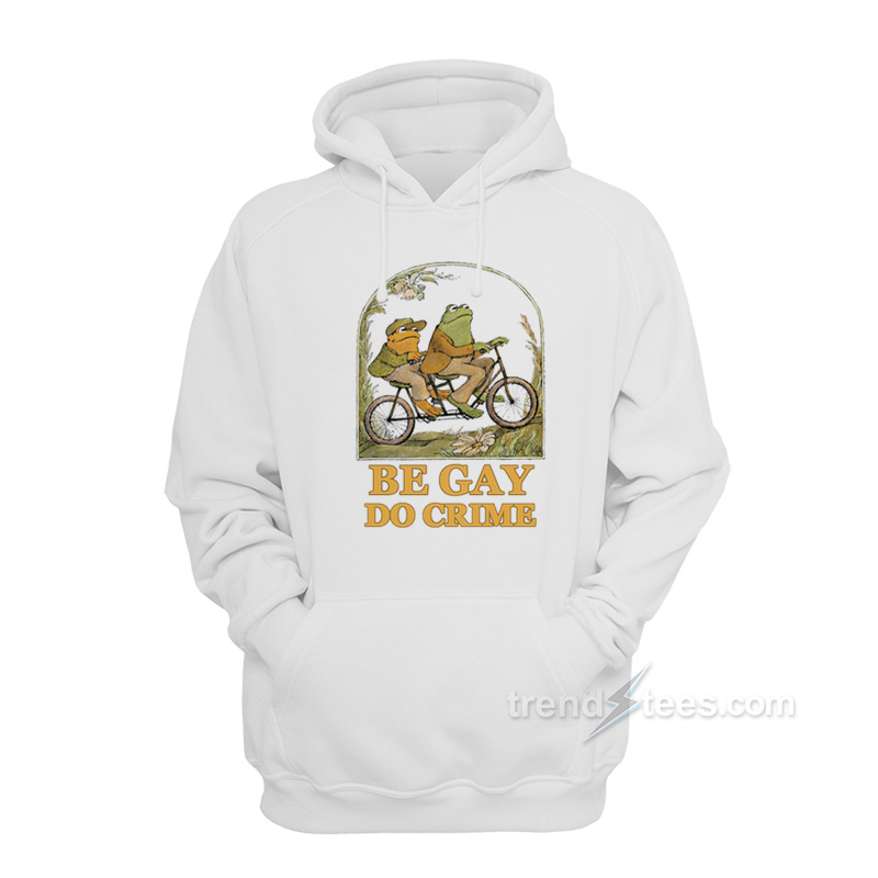 Frog and Toad – Be Gay Do Crime Hoodie